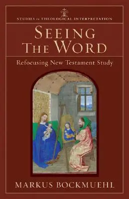 Seeing the Word: Reorientarea studiului Noului Testament - Seeing the Word: Refocusing New Testament Study