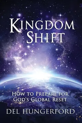 Schimbarea Regatului: Cum să ne pregătim pentru resetarea globală a lui Dumnezeu - Kingdom Shift: How to Prepare for God's Global Reset