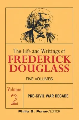 Viața și scrierile lui Frederick Douglass, volumul 2: Deceniul dinaintea războiului civil - The Life and Writings of Frederick Douglass, Volume 2: The Pre-Civil War Decade