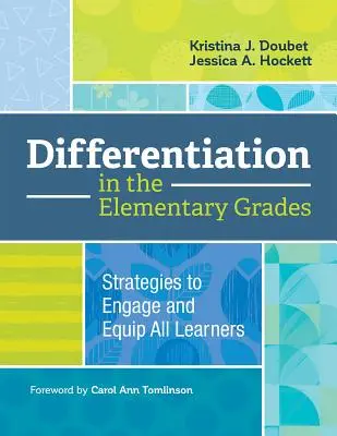 Diferențierea în clasele primare: Strategii de implicare și echipare a tuturor elevilor - Differentiation in the Elementary Grades: Strategies to Engage and Equip All Learners