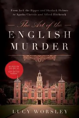 Arta crimei englezești: De la Jack Spintecătorul și Sherlock Holmes la Agatha Christie și Alfred Hitchcock - The Art of the English Murder: From Jack the Ripper and Sherlock Holmes to Agatha Christie and Alfred Hitchcock