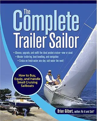 The Complete Trailer Sailor: Cum să cumperi, să echipezi și să manevrezi bărci cu vele mici de croazieră - The Complete Trailer Sailor: How to Buy, Equip, and Handle Small Cruising Sailboats