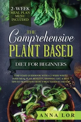 Dieta completă bazată pe plante pentru începători [The Comprehensive Plant Based Diet for Beginners - The Comprehensive Plant Based Diet for Beginners