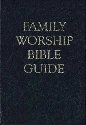 Ghid biblic pentru închinarea în familie - Family Worship Bible Guide