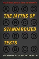 Miturile testelor standardizate: De ce nu vă spun ceea ce credeți că vă spun - The Myths of Standardized Tests: Why They Don't Tell You What You Think They Do