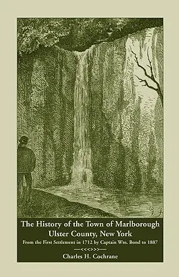 Istoria orașului Marlborough, comitatul Ulster, New York: De la prima colonizare în 1712 de către căpitanul Wm. Bond până în 1887 - The History of the Town of Marlborough, Ulster County, New York: From the First Settlement in 1712 by Captain Wm. Bond to 1887