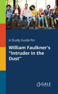 Un ghid de studiu pentru Intruder in the Dust de William Faulkner - A Study Guide for William Faulkner's Intruder in the Dust