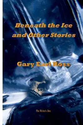 Benath the Ice și alte povestiri - Benath the Ice and Other Stories