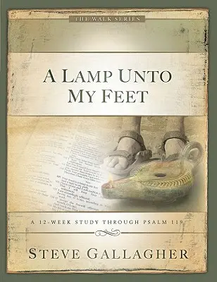O lampă pentru picioarele mele: Un studiu de 12 săptămâni prin Psalmul 119 - A Lamp Unto My Feet: A 12-Week Study Through Psalm 119