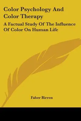 Psihologia culorilor și terapia culorilor: Un studiu faptic al influenței culorilor asupra vieții umane - Color Psychology and Color Therapy: A Factual Study of the Influence of Color on Human Life