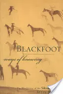 Blackfoot Ways of Knowing: Viziunea asupra lumii a Siksikaitsitapi - Blackfoot Ways of Knowing: The Worldview of the Siksikaitsitapi
