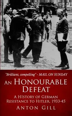 O înfrângere onorabilă: O istorie a rezistenței germane la Hitler, 1933-1945 - An Honourable Defeat: A History of German Resistance to Hitler, 1933-1945