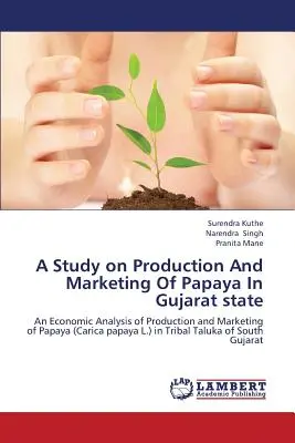 Un studiu privind producția și comercializarea de papaya în statul Gujarat - A Study on Production and Marketing of Papaya in Gujarat State