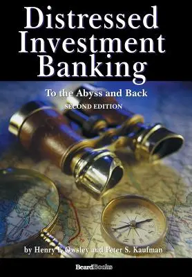 Investiții bancare în situații dificile - către abis și înapoi - Ediția a doua - Distressed Investment Banking - To the Abyss and Back - Second Edition