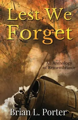 Să nu uităm: O antologie a rememorării - Lest We Forget: An Anthology Of Remembrance