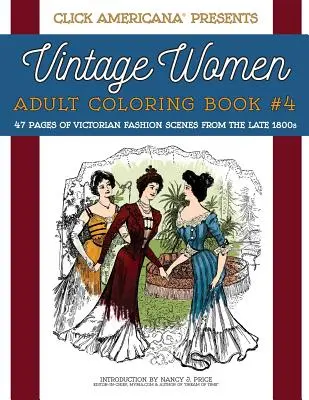 Femei de epocă: Carte de colorat pentru adulți #4: Scene de modă victoriană de la sfârșitul anilor 1800 - Vintage Women: Adult Coloring Book #4: Victorian Fashion Scenes from the Late 1800s