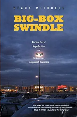 Escrocheria Big-Box: Adevăratul cost al mega-retailerilor și lupta pentru afacerile independente ale Americii - Big-Box Swindle: The True Cost of Mega-Retailers and the Fight for America's Independent Businesses