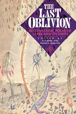 Ultima uitare (The Last Oblivion): Cele mai bune poezii fantastice ale lui Clark Ashton Smith - The Last Oblivion: Best Fantastic Poems of Clark Ashton Smith