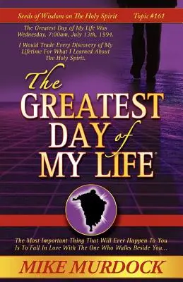Cea mai mare zi din viața mea (Semințe de înțelepciune despre Duhul Sfânt, volumul 14) - The Greatest Day of My Life (Seeds Of Wisdom On The Holy Spirit, Volume 14)