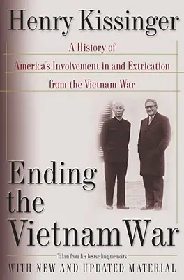 Încheierea războiului din Vietnam: O istorie a implicării Americii în războiul din Vietnam și a ieșirii din acesta - Ending the Vietnam War: A History of America's Involvement in and Extrication from the Vietnam War