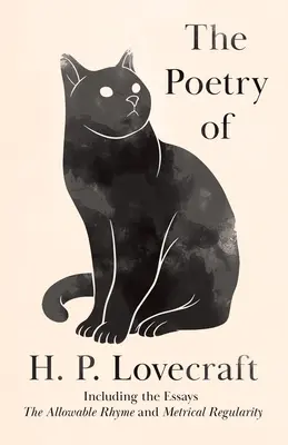 Poezia lui H. P. Lovecraft: Inclusiv eseurile „The Allowable Rhyme” și „Metrical Regularity - The Poetry of H. P. Lovecraft: Including the Essays 'The Allowable Rhyme' and 'Metrical Regularity'