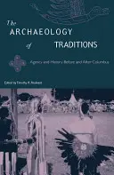 Arheologia tradițiilor: Agenția și istoria înainte și după Columb - The Archaeology of Traditions: Agency and History Before and After Columbus