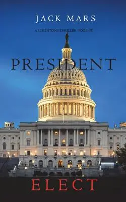 Președintele ales (un thriller Luke Stone-Cartea 5) - President Elect (A Luke Stone Thriller-Book 5)