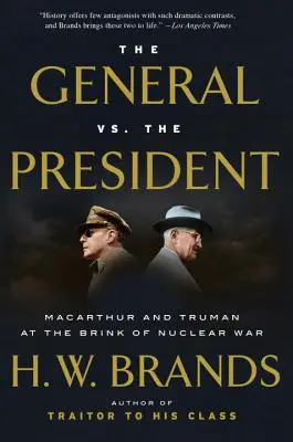 Generalul vs. președintele: MacArthur și Truman în pragul războiului nuclear - The General vs. the President: MacArthur and Truman at the Brink of Nuclear War
