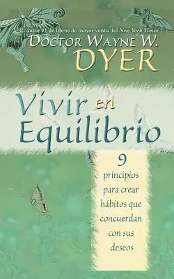Vivir En Equilibrio (A fi în echilibru): 9 Principios Para Crear Habitos Que Concuerden Con Sus Deseos - Vivir En Equilibrio (Being in Balance): 9 Principios Para Crear Habitos Que Concuerden Con Sus Deseos