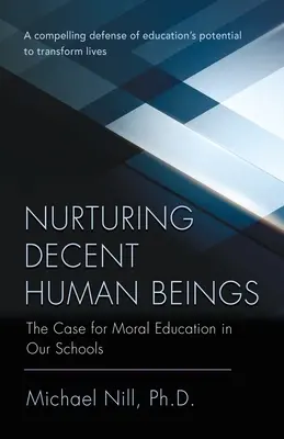 Nurturing Decent Human Beings: The Case for Moral Education in Our Schools (Argumente în favoarea educației morale în școlile noastre) - Nurturing Decent Human Beings: The Case for Moral Education in Our Schools