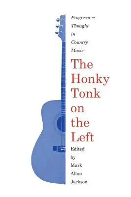 The Honky Tonk on the Left: Gândirea progresistă în muzica country - The Honky Tonk on the Left: Progressive Thought in Country Music
