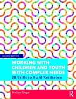 Lucrul cu copiii și tinerii cu nevoi complexe: 20 de abilități pentru dezvoltarea rezilienței - Working with Children and Youth with Complex Needs: 20 Skills to Build Resilience