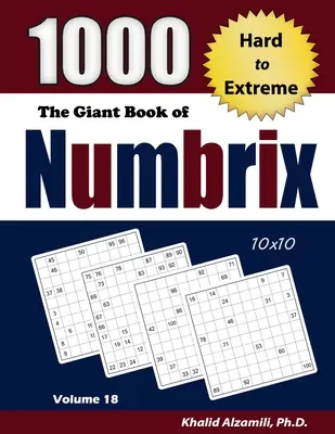 The Giant Book of Numbrix: 1000 de puzzle-uri de la greu la extrem (10x10) - The Giant Book of Numbrix: 1000 Hard to Extreme (10x10) Puzzles