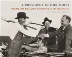 Un președinte în mijlocul nostru: Franklin Delano Roosevelt în Georgia - A President in Our Midst: Franklin Delano Roosevelt in Georgia