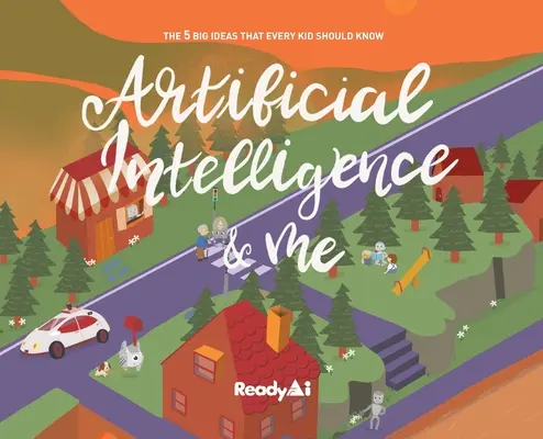 Inteligența artificială și eu (ediție specială): Cele 5 mari idei pe care orice copil ar trebui să le cunoască - Artificial Intelligence & Me (Special Edition): The 5 Big Ideas That Every Kid Should Know