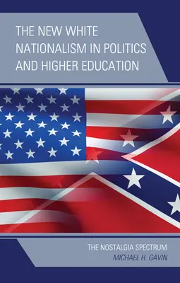 Noul naționalism alb în politică și în învățământul superior: Spectrul Nostalgia - The New White Nationalism in Politics and Higher Education: The Nostalgia Spectrum
