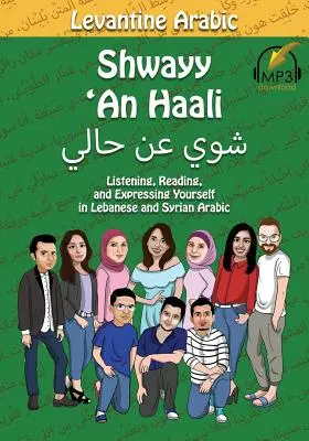 Arabă levantină: Shwayy 'An Haali: Listening, Reading, and Expressing Yourself in Lebanese and Syrian Arabic (Ascultare, citire și exprimare în arabă libaneză și siriană) - Levantine Arabic: Shwayy 'An Haali: Listening, Reading, and Expressing Yourself in Lebanese and Syrian Arabic