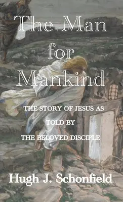 Omul pentru omenire: Povestea lui Iisus spusă de ucenicul iubit - The Man for Mankind: The Story of Jesus as told by the Beloved Disciple
