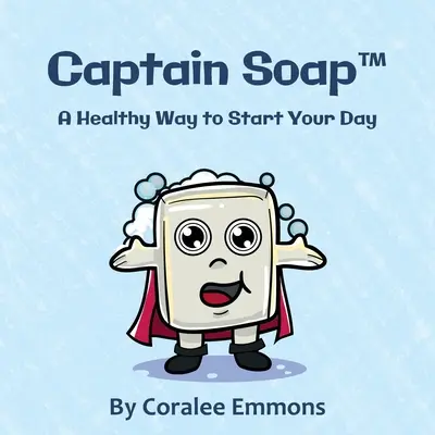 Captain Soap(TM): Un mod sănătos de a-ți începe ziua - Captain Soap(TM): A Healthy Way to Start Your Day