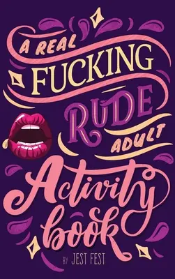 O carte de activități pentru adulți de-a dreptul obraznică: Ghicitori și puzzle-uri obraznice pentru adulți - A Real Fucking Rude Adult Activity Book: Naughty Brainteasers and Puzzles for Adults
