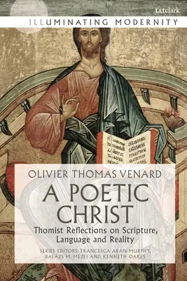 Un Hristos poetic: Reflecții tomiste asupra Scripturii, limbajului și realității - A Poetic Christ: Thomist Reflections on Scripture, Language and Reality