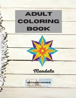 Carte de colorat pentru adulți mandala: Design uimitor de mandale florale pentru relaxarea adulților O carte de colorat pentru adulți Cea mai frumoasă carte de colorat antistres și relaxantă - Adult coloring book mandala: Amazing Floral Mandalas Design for Adults Relaxation An Adult Coloring Book Most beautiful Stress Relieving and Relaxi