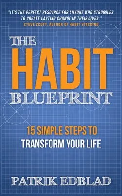 Modelul obiceiurilor: 15 pași simpli pentru a-ți transforma viața - The Habit Blueprint: 15 Simple Steps to Transform Your Life