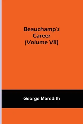 Cariera lui Beauchamp (volumul VII) - Beauchamp's Career (Volume VII)
