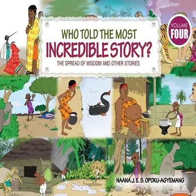 Cine a spus cea mai incredibilă poveste: Vol 4. Răspândirea înțelepciunii și alte povestiri - Who Told the Most Incredible Story: Vol 4. the Spread of Wisdom and Other Stories