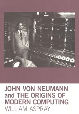 John Von Neumann și originile calculatoarelor moderne - John Von Neumann and the Origins of Modern Computing