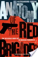 Anatomia Brigăzilor Roșii: Mentalitatea religioasă a teroriștilor moderni (The Religious Mind-Set of Modern Terrorists) - Anatomy of the Red Brigades: The Religious Mind-Set of Modern Terrorists
