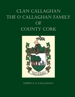 Clanul Callaghan: Familia O Callaghan din comitatul Cork, o istorie - Clan Callaghan: The O Callaghan Family of County Cork, A History