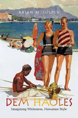 Dem Haoles: Imaginarea albului, în stil hawaiian - Dem Haoles: Imagining Whiteness, Hawaiian Style