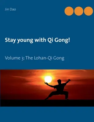 Rămâi tânăr cu Qi Gong: Volumul 3: Lohan-Qi Gong - Stay young with Qi Gong: Volume 3: The Lohan-Qi Gong